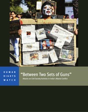 Between Two Sets of Guns - Attacks on Civil Society Activists in India's Maoist Conflict — cover