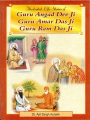 Illustrated Life Stories From The Lives Of Guru Angad Dev Ji Guru Amardas Ji Guru Ramdas Ji — cover