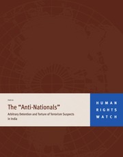 The Anti-Nationals - Arbitrary Detention and Torture of Terrorism Suspects in India — cover