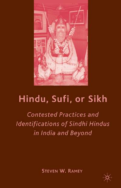 hindusufiorsikhcontestedpracticesandidentificationsofsindhihindusinindiaandbeyondstevenw ramey 803 S  Hindu Sufi or Sikh Contested Practices and Identifications of Sindhi Hindus in India and Beyond Steven W  Ramey — cover