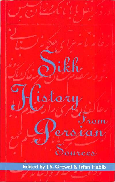 Sikh History From Persian Sources JS Grewal Irfan Habib — cover